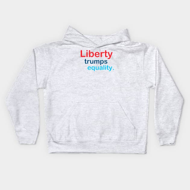 Liberty Trumps Equality Kids Hoodie by TheDaintyTaurus